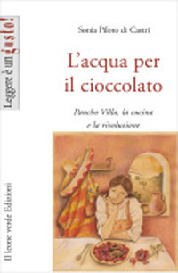 L'acqua per il cioccolato. A tavola con la rivoluzione di Pancho Villa L'acqua per il cioccolato. A tavola con la rivoluzione di Pancho Villa
