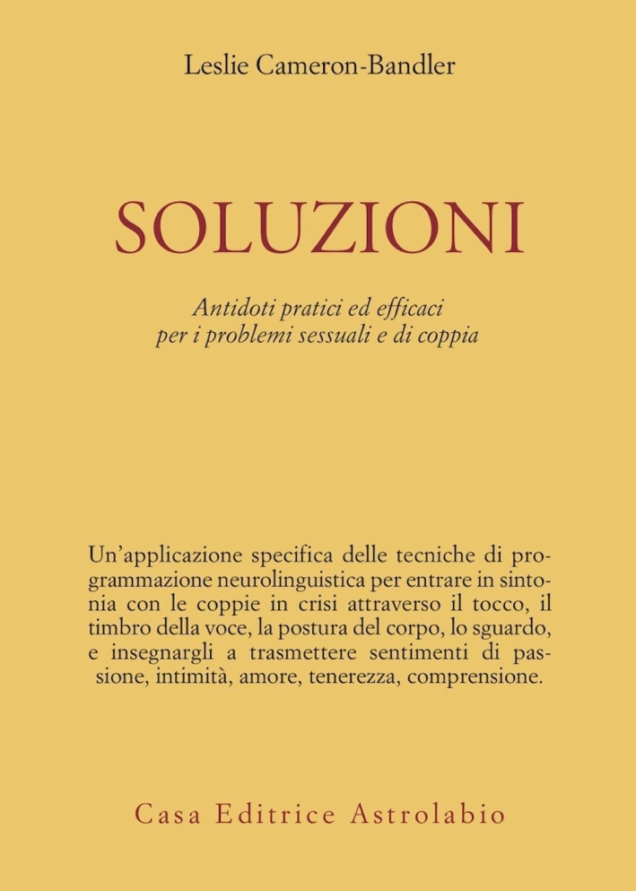 Soluzioni. Antidoti pratici ed efficaci per i problemi sessuali e di coppia Soluzioni. Antidoti pratici ed efficaci per i problemi sessuali e di coppia