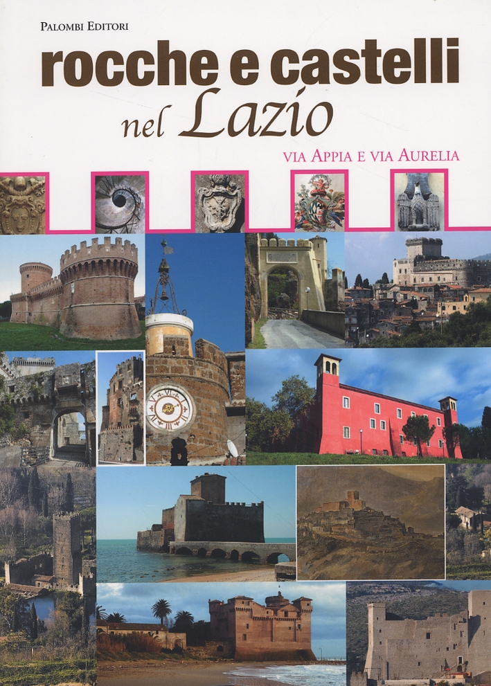 Rocche e castelli nel Lazio. Via Appia e Via Aurelia Rocche e castelli nel Lazio. Via Appia e Via Aurelia