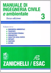 Manuale di ingegneria civile. Vol. 3: Strade e aeroporti. Ferrovie. Urbanistica. Caratteri degli edifici. Impianti. Cantiere. Estimo