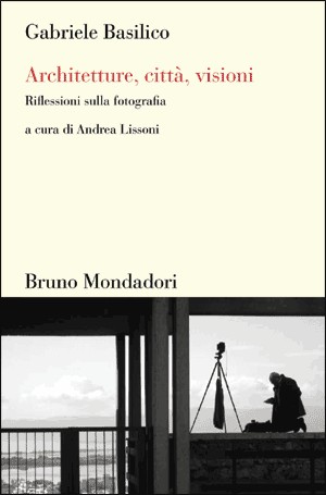 Architetture, città, visioni. Riflessioni sulla fotografia. Architetture, città, visioni. Riflessioni sulla fotografia.