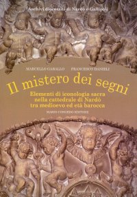 Il mistero dei segni. Elementi di iconografia sacra nella Cattedrale di Nardò tra Medioevo ed Età Barocca