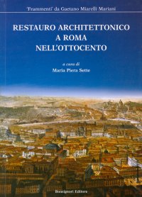 Restauro architettonico a Roma nell'Ottocento. Frammenti da Gaetano Miarelli Mariani