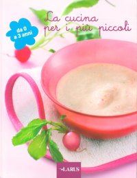 Cucina per i più piccoli. Da 0 a 3 anni