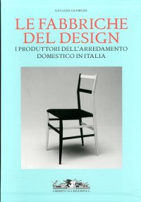 Le Fabbriche del Design. I Produttori dell'Arredamento Domestico in Italia