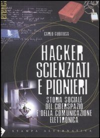 Hacker, scienziati e pionieri. Storia sociale del ciberspazio e della comunicazione elettronica
