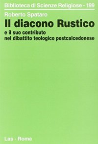 Il diacono rustico e il suo contributo nel dibattito teologico postcalcedonese