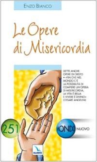 Le opere di misericordia. Dette anche: opere di Cristo