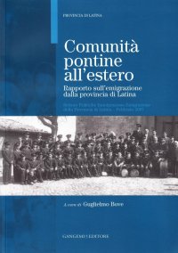 Comunità Pontine all'Estero. Rapporto sull'Emigrazione dalla Provincia di Latina