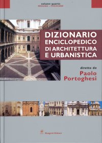 Dizionario Enciclopedico di Architettura e Urbanistica. Meduna-Posizione. IV