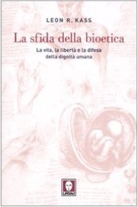 La Sfida della Bioetica. La Vita, la Libertà e la Difesa della Dignità Umana