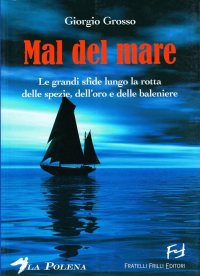 Mal del mare. Le grandi sfide lungo la rotta delle spezie, dell'oro e delle baleniere
