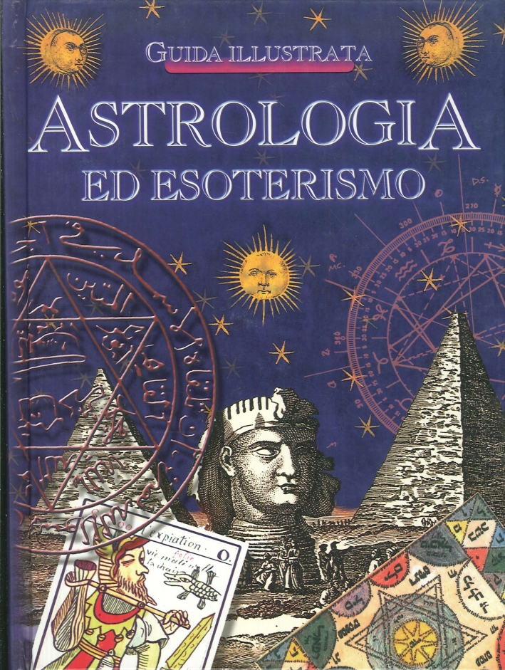 Astrologia ed esoterismo. Guida Illustrata Astrologia ed esoterismo. Guida Illustrata