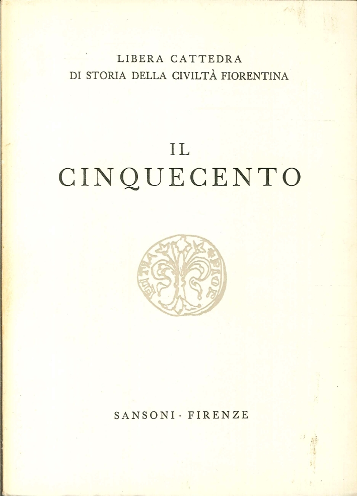 Libera Cattedra di Storia della Civiltà Fiorentina. Il Trecento. Il Quattrocento. Il Cinquecento. Il Sei-Settecento. L'Otto-Novecento Libera Cattedra di Storia della Civiltà Fiorentina. Il Trecento. Il Quattrocento. Il Cinquecento. Il Sei-Settecento. L'Otto-Novecento