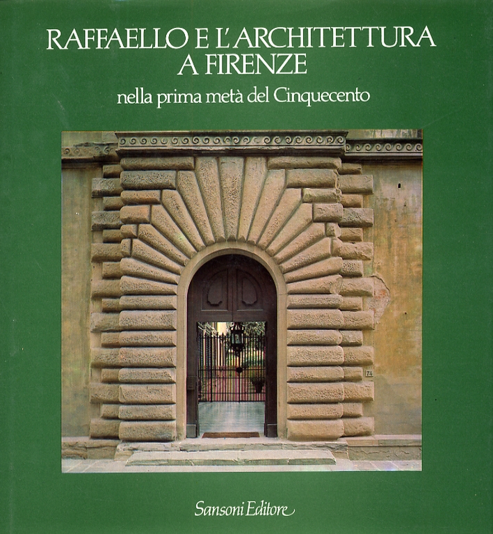Raffaello e l'architettura a Firenze nella prima metà del Cinquecento Raffaello e l'architettura a Firenze nella prima metà del Cinquecento