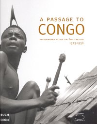 A passage to Congo. Photographs by doctor Émile Muller 1923-1938