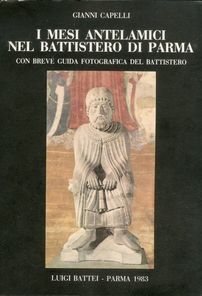 Chiara Frugoni; Gianni Capelli - I Mesi Antelamici nel Battistero di Parma.  Con Breve Guida Fotografica 