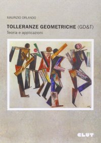 Tolleranze geometriche (GD&T). Teoria e applicazioni