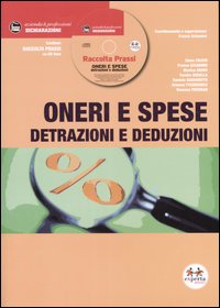 Oneri e spese. Detrazioni e deduzioni. Con CD-ROM Oneri e spese. Detrazioni e deduzioni. Con CD-ROM