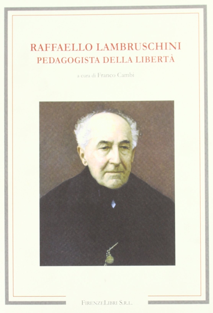 Raffaello Lambruschini. Pedagogista della libertà Raffaello Lambruschini. Pedagogista della libertà