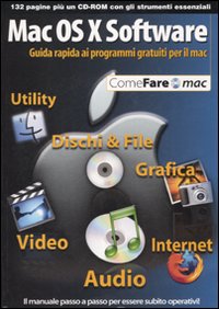 Mac OS X Software. Guida rapida ai programmi gratuiti per il mac. Con CD-ROM Mac OS X Software. Guida rapida ai programmi gratuiti per il mac. Con CD-ROM