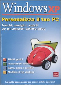 Windows XP. Personalizza il tuo PC Windows XP. Personalizza il tuo PC