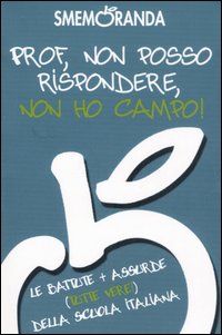 Prof, non posso rispondere, non ho campo! Le battute più assurde (tutte vere!) della scuola italiana Prof, non posso rispondere, non ho campo! Le battute più assurde (tutte vere!) della scuola italiana