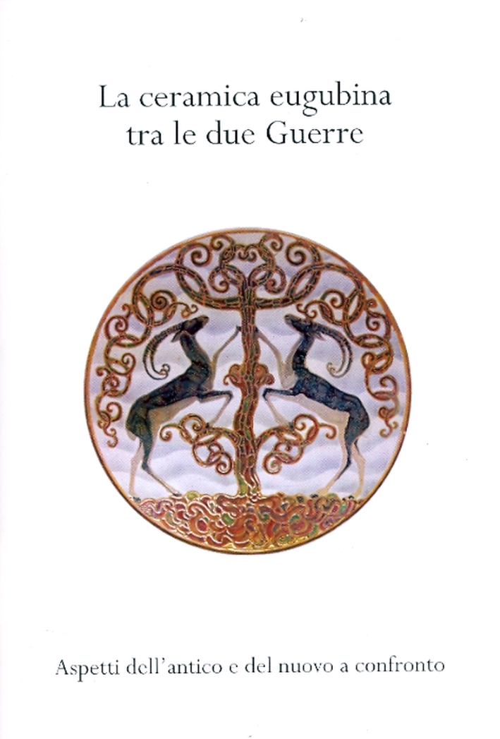 La Ceramica Eugubina tra le due Guerre. Aspetti dell'antico e del nuovo a confronto La Ceramica Eugubina tra le due Guerre. Aspetti dell'antico e del nuovo a confronto