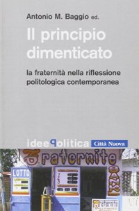Il principio dimenticato. La fraternità nella riflessione politologica contemporanea