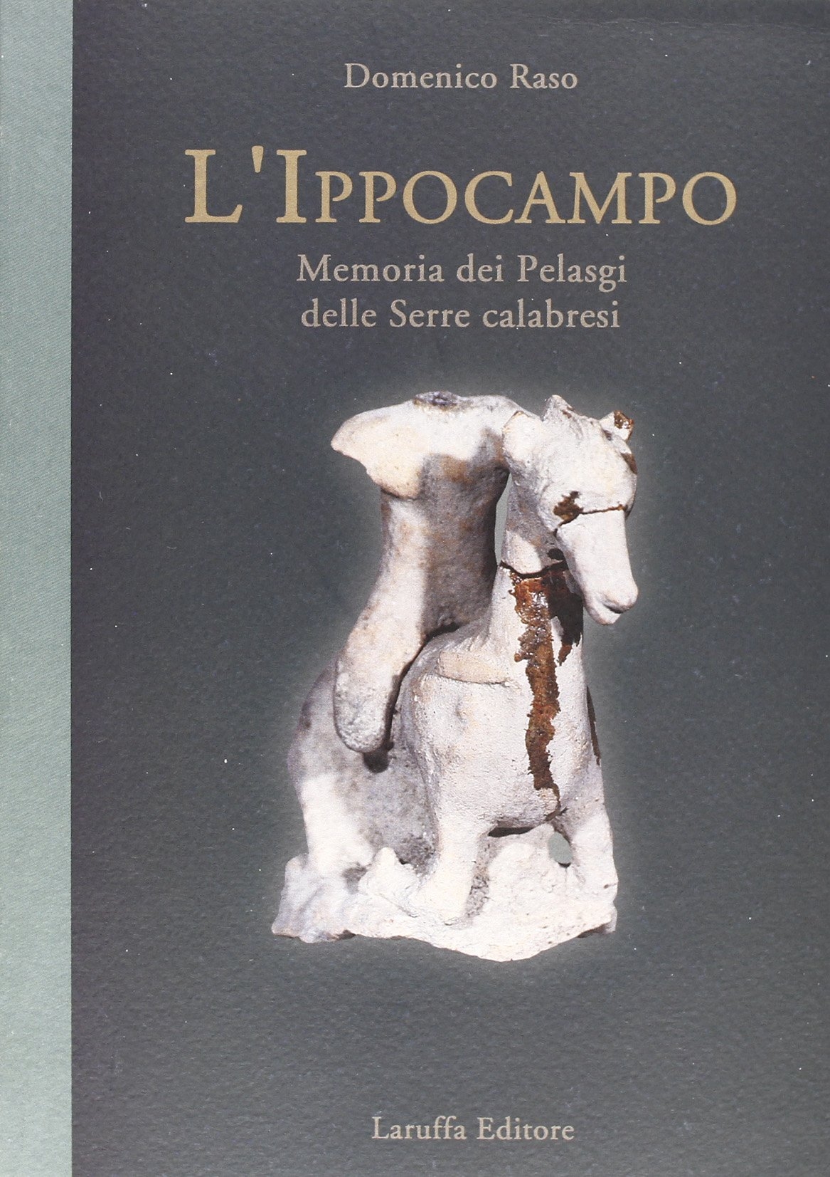 9788872213483 Raso Domenico - L'Ippocampo. Memoria dei Pelasgi delle Serre  Calabresi 