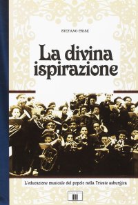 La divina ispirazione. L'educazione musicale del popolo nella Trieste asburgica