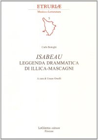 Isabeau. Leggenda drammatica di Illica-Mascagni