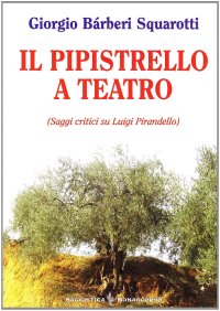 Il pipistrello a teatro. Saggi critici su Luigi Pirandello
