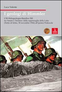 I geologi di Himmler. L'SS-Wehrgeologen-Bataillon 500 tra Veneto e Trentino I geologi di Himmler. L'SS-Wehrgeologen-Bataillon 500 tra Veneto e Trentino