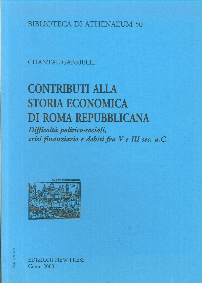 Contributi alla Storia Economica di Roma Repubblicana. Difficoltà Politico-Sociali, Crisi Finanziarie e Debiti fra V e II Sec. a.C. Contributi alla Storia Economica di Roma Repubblicana. Difficoltà Politico-Sociali, Crisi Finanziarie e Debiti fra V e II Sec. a.C.