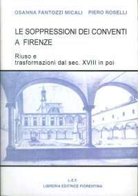 Le soppressioni dei conventi a Firenze. Riuso e trasformazioni dal sec. XVIII in poi