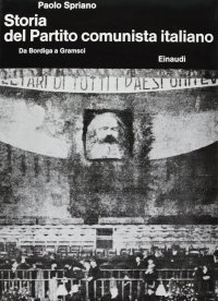 Storia del Partito Comunista Italiano. Vol. 1: Da Bordiga a Gramsci
