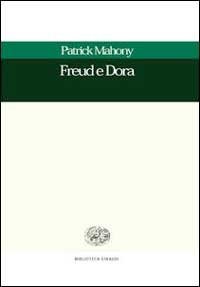 Freud e Dora. Storia e psicoanalisi di un