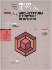 Prezzi informativi dell'edilizia. Architettura e finiture di interni. Marzo 2007. Con CD-ROM Prezzi informativi dell'edilizia. Architettura e finiture di interni. Marzo 2007. Con CD-ROM