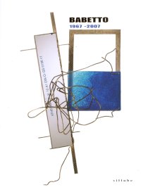 Babetto. Opere 1967-2007