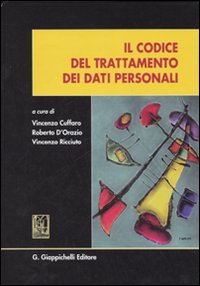 Il codice di trattamento dei dati personali Il codice di trattamento dei dati personali