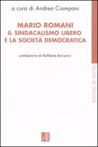 Mario Romani. Il sindacalismo libero e la società democratica Mario Romani. Il sindacalismo libero e la società democratica