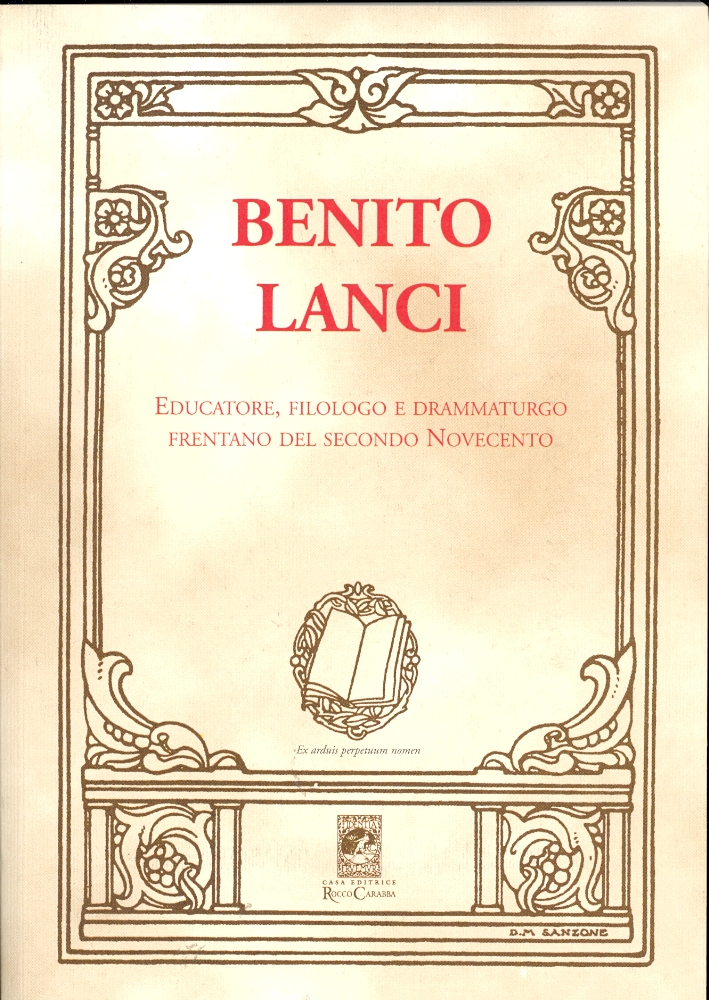 Benito Lanci. Educatore, filologo e drammaturgo frentano del secondo Novecento Benito Lanci. Educatore, filologo e drammaturgo frentano del secondo Novecento