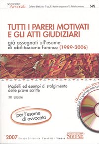 Tutti i pareri motivati e gli atti giudiziari già assegnati all'esame di abilitazione forense (1989-2006). Con CD-ROM. Tutti i pareri motivati e gli atti giudiziari già assegnati all'esame di abilitazione forense (1989-2006). Con CD-ROM.