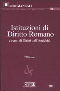 Istituzioni di diritto romano e cenni di diritti dell'antichità Istituzioni di diritto romano e cenni di diritti dell'antichità