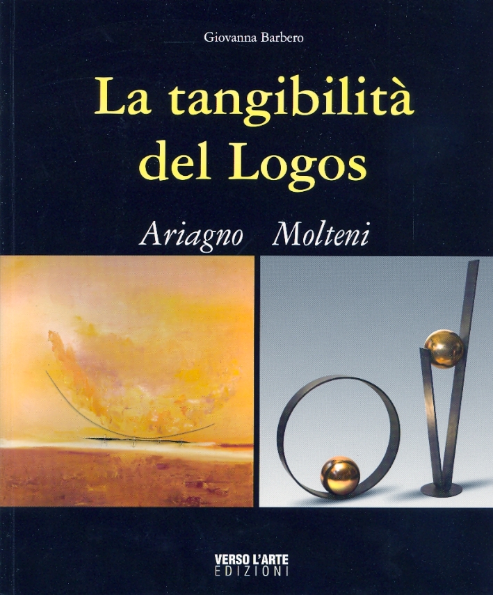 Cristina Ariagno. Maria Molteni. La tangibilità del Logos Cristina Ariagno. Maria Molteni. La tangibilità del Logos