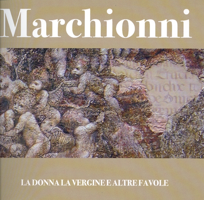 Marchionni. La Donna, la Vergine e Altre Favole Marchionni. La Donna, la Vergine e Altre Favole
