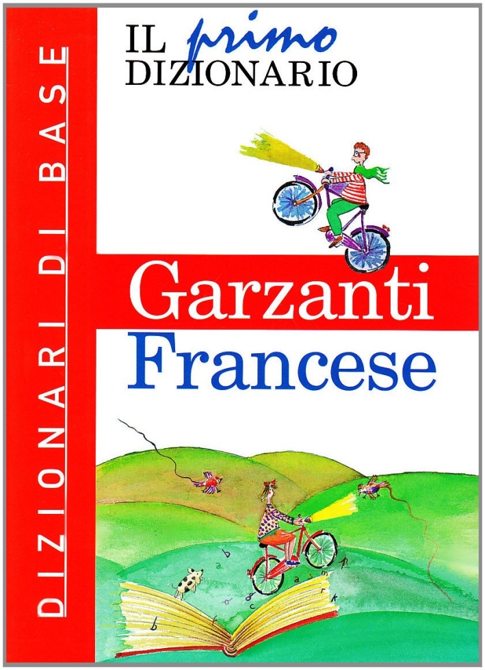 Il primo dizionario di francese. Dizionari di base Garzanti Il primo dizionario di francese. Dizionari di base Garzanti