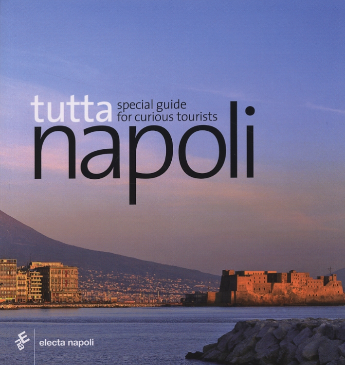 Tutta Napoli. Special Guide for curious tourists Tutta Napoli. Special Guide for curious tourists