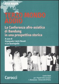 Terzo mondo addio. La conferenza afro-asiatica di Bandung in una prospettiva storica Terzo mondo addio. La conferenza afro-asiatica di Bandung in una prospettiva storica